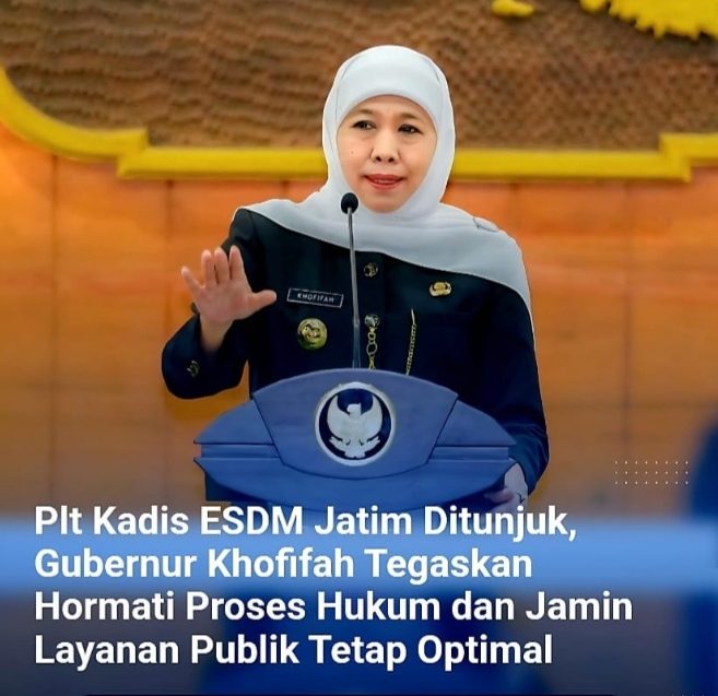 Plt Kadis ESDM Jatim Ditunjuk, Gubernur Khofifah: Hormati Proses Hukum dan Jaga Layanan Publik